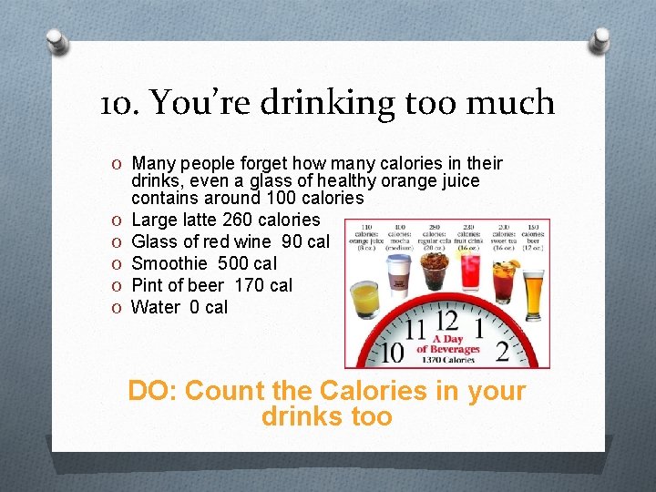 10. You’re drinking too much O Many people forget how many calories in their