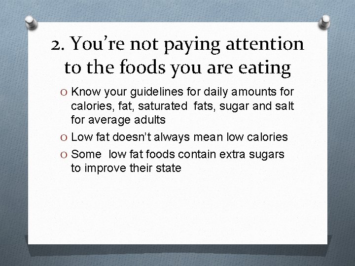 2. You’re not paying attention to the foods you are eating O Know your