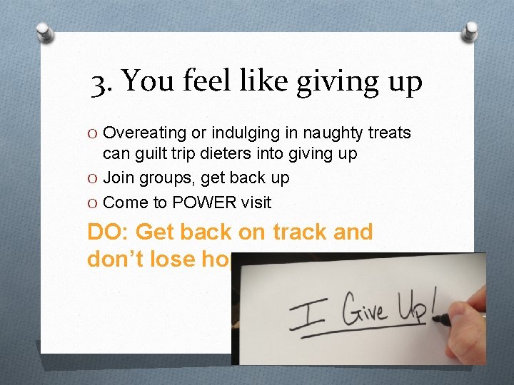 3. You feel like giving up O Overeating or indulging in naughty treats can