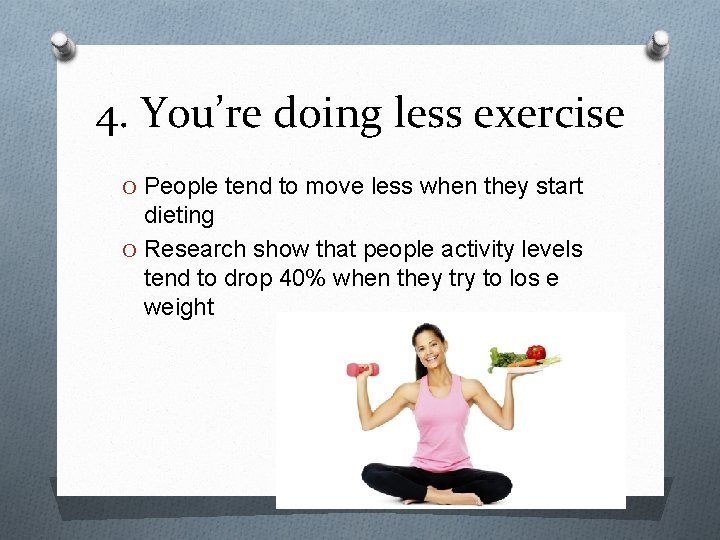 4. You’re doing less exercise O People tend to move less when they start