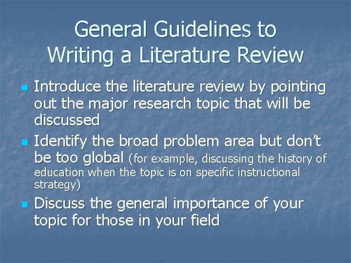 General Guidelines to Writing a Literature Review n n Introduce the literature review by