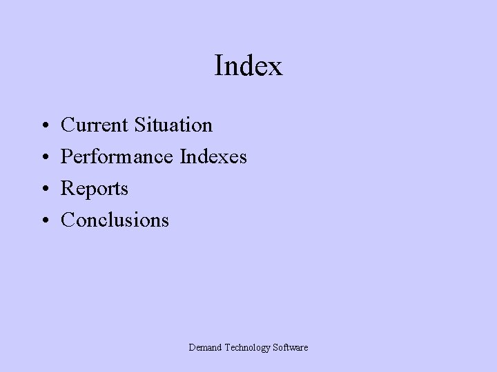 Index • • Current Situation Performance Indexes Reports Conclusions Demand Technology Software Index • • Current Situation Performance Indexes Reports Conclusions Demand Technology Software