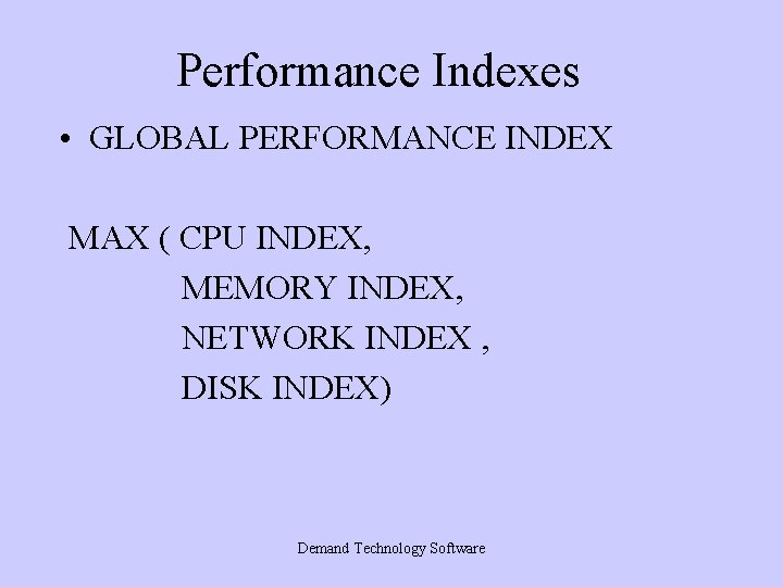 Performance Indexes • GLOBAL PERFORMANCE INDEX MAX ( CPU INDEX, MEMORY INDEX, NETWORK INDEX Performance Indexes • GLOBAL PERFORMANCE INDEX MAX ( CPU INDEX, MEMORY INDEX, NETWORK INDEX