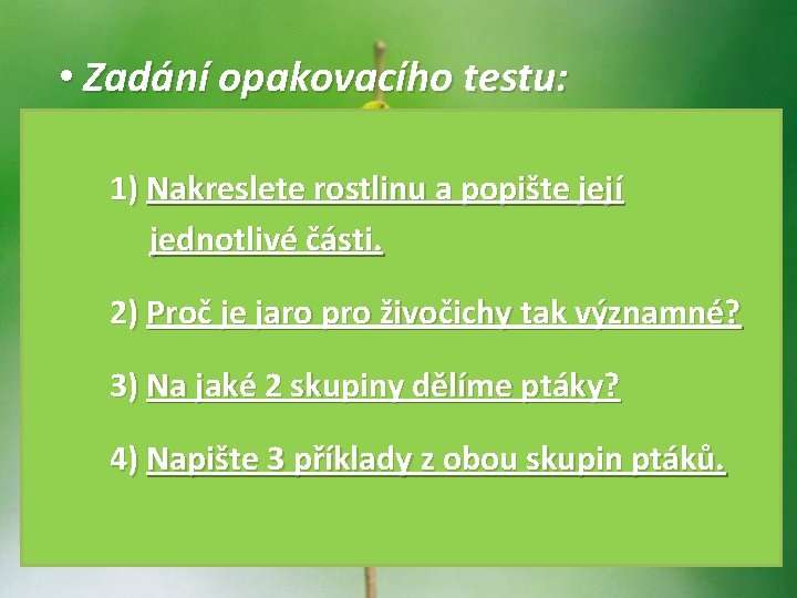  • Zadání opakovacího testu: 1) Nakreslete rostlinu a popište její jednotlivé části. 2)