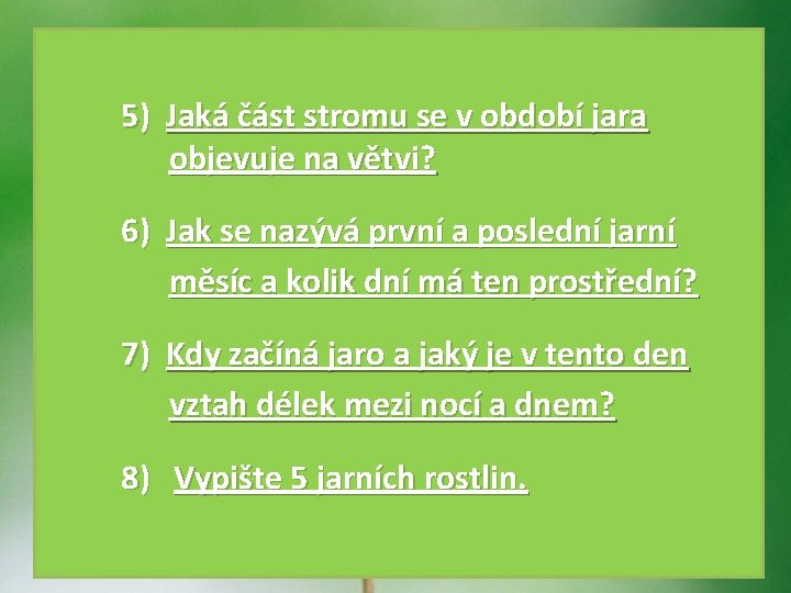 5) Jaká část stromu se v období jara objevuje na větvi? 6) Jak se