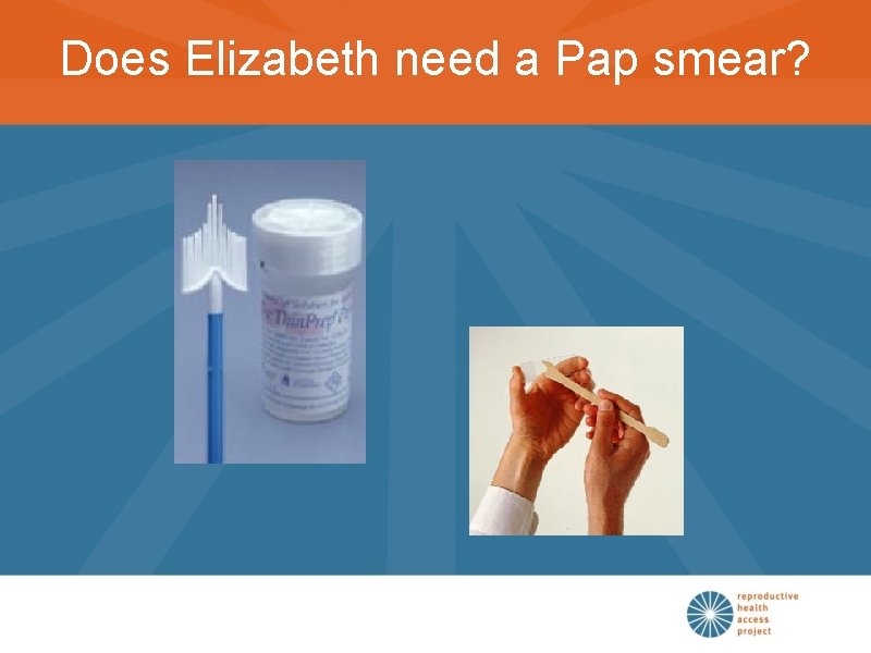Does Elizabeth need a Pap smear? 