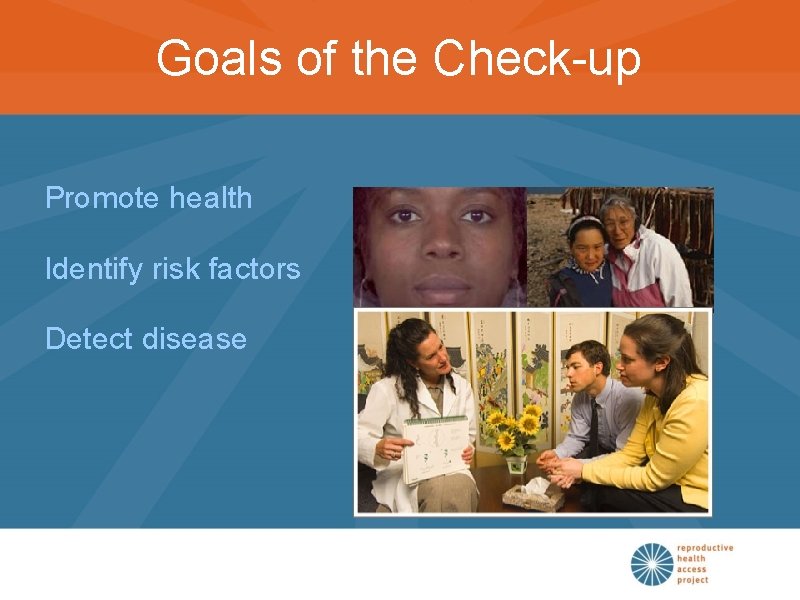 Goals of the Check-up Promote health Identify risk factors Detect disease 