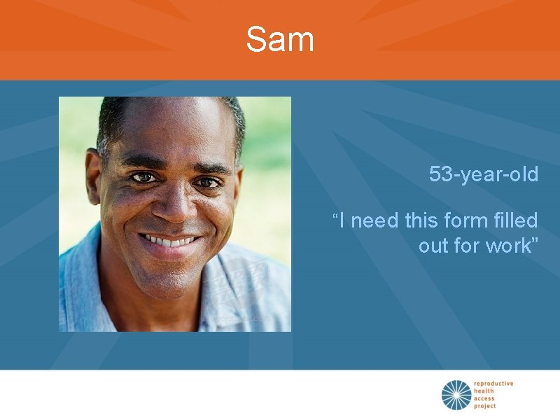 Sam 53 -year-old “I need this form filled out for work” 