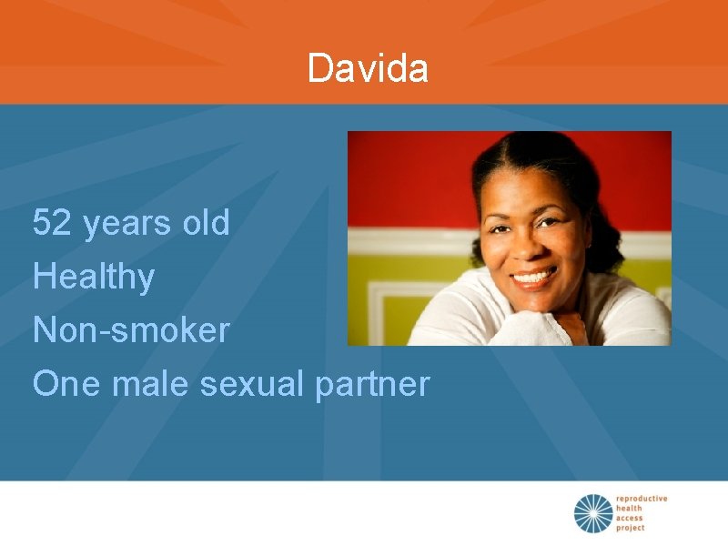 Davida 52 years old Healthy Non-smoker One male sexual partner 