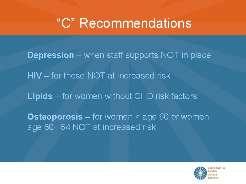 “C” Recommendations Depression – when staff supports NOT in place HIV – for those