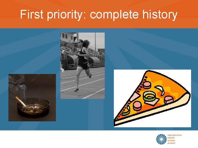 First priority: complete history 