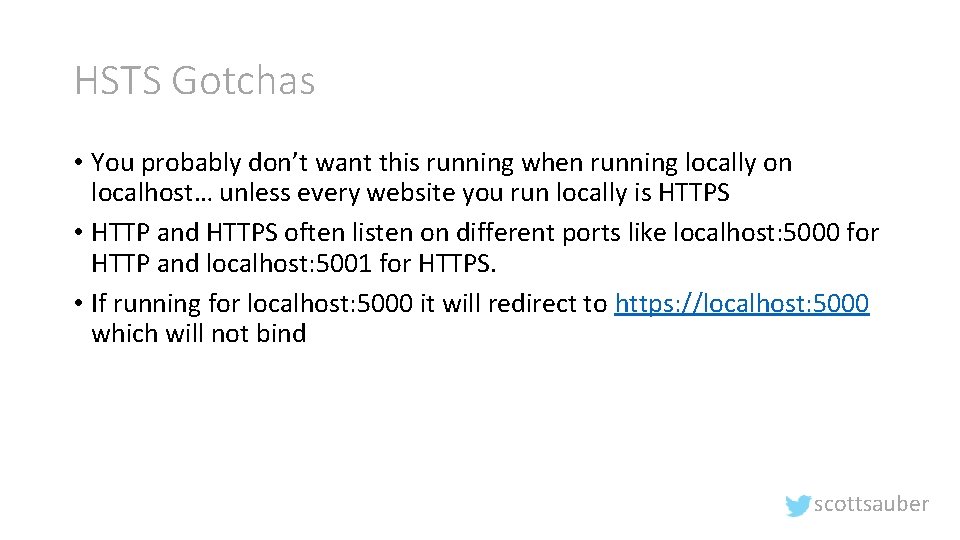 HSTS Gotchas • You probably don’t want this running when running locally on localhost…