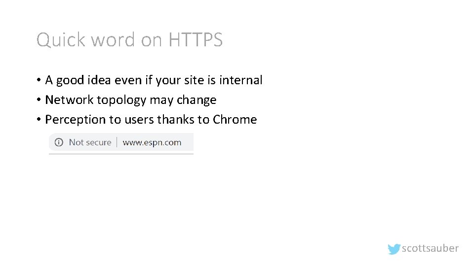 Quick word on HTTPS • A good idea even if your site is internal