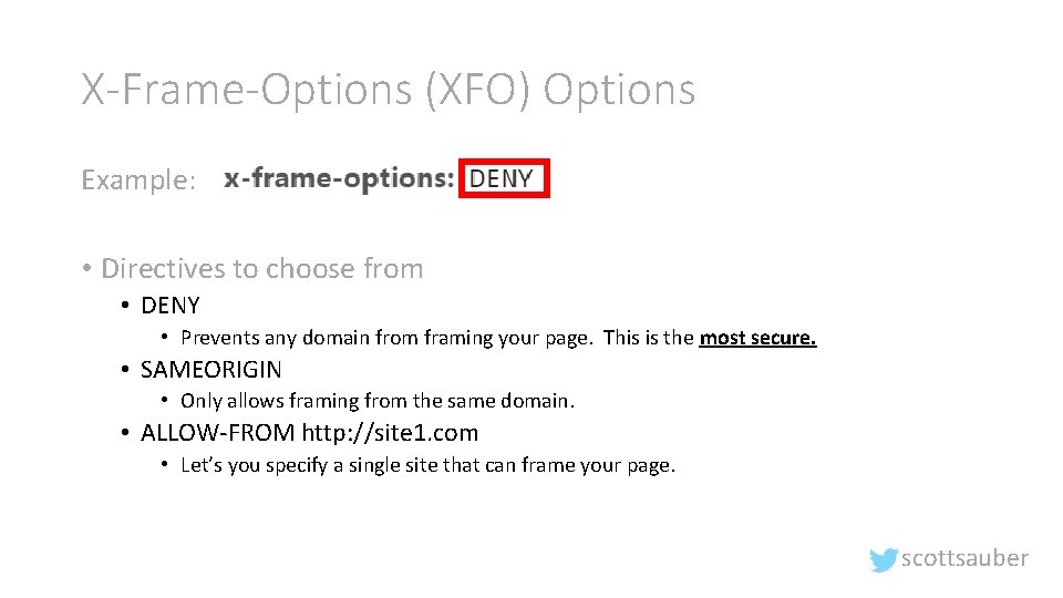 X-Frame-Options (XFO) Options Example: • Directives to choose from • DENY • Prevents any