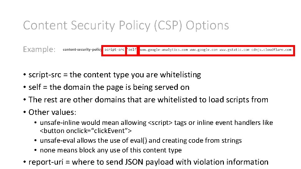 Content Security Policy (CSP) Options Example: • script-src = the content type you are