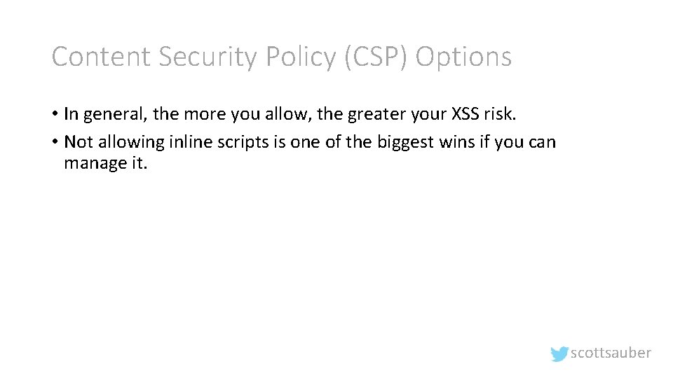 Content Security Policy (CSP) Options • In general, the more you allow, the greater