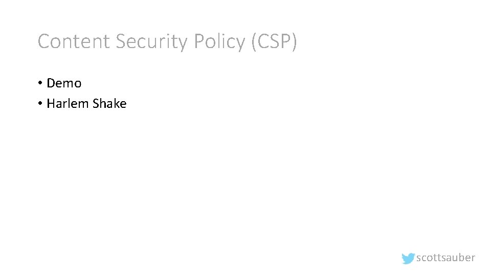 Content Security Policy (CSP) • Demo • Harlem Shake scottsauber 