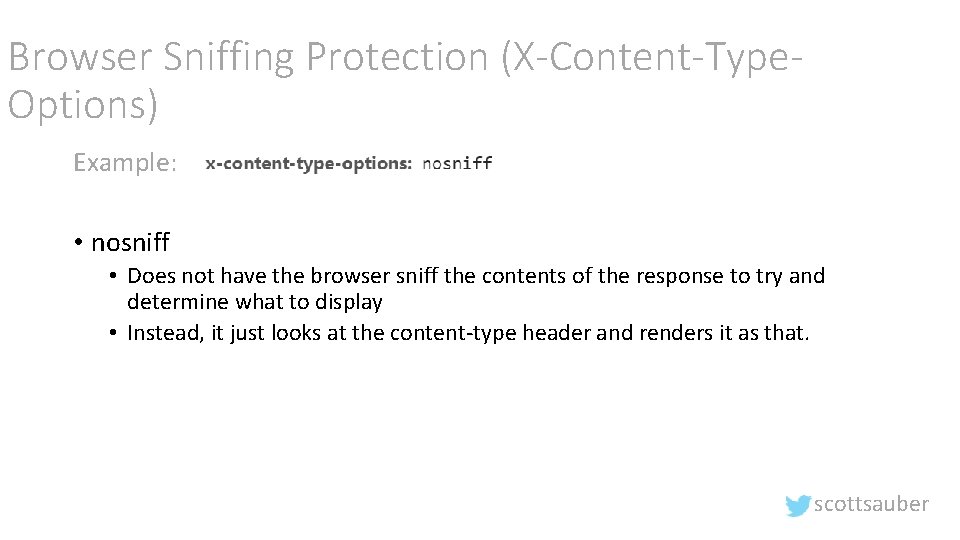 Browser Sniffing Protection (X-Content-Type. Options) Example: • nosniff • Does not have the browser