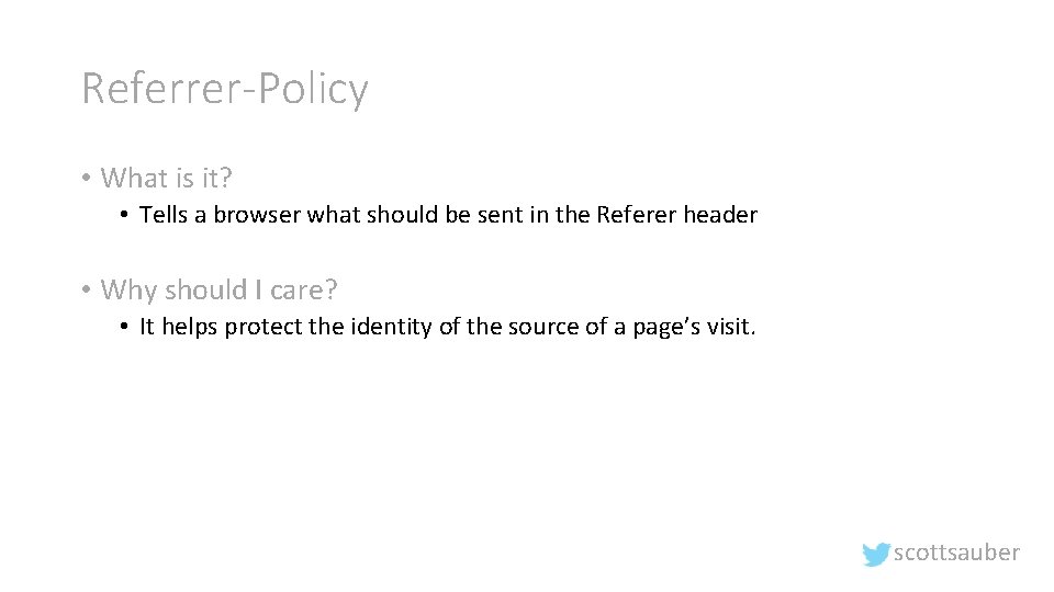 Referrer-Policy • What is it? • Tells a browser what should be sent in