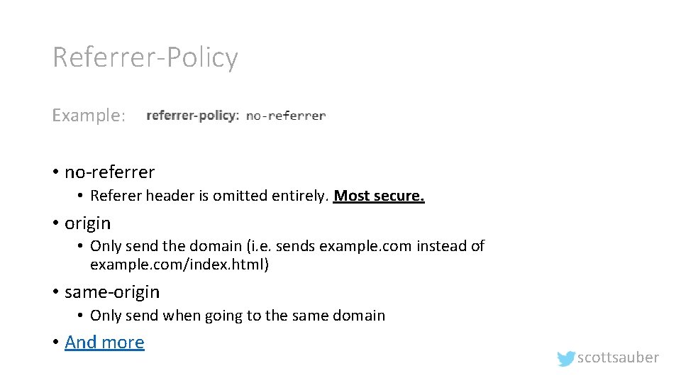 Referrer-Policy Example: • no-referrer • Referer header is omitted entirely. Most secure. • origin