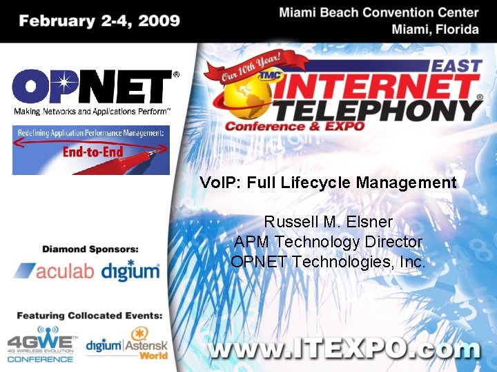 Vo. IP: Full Lifecycle Management Russell M. Elsner APM Technology Director OPNET Technologies, Inc.