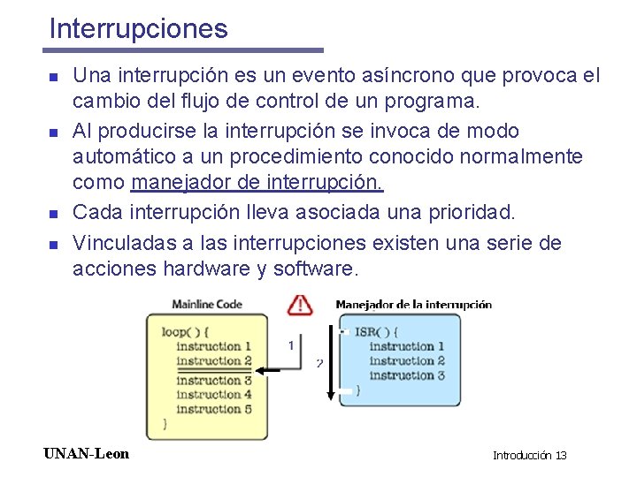 Interrupciones n n Una interrupción es un evento asíncrono que provoca el cambio del