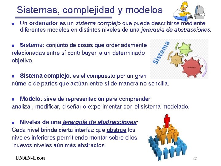 Sistemas, complejidad y modelos n Un ordenador es un sistema complejo que puede describirse