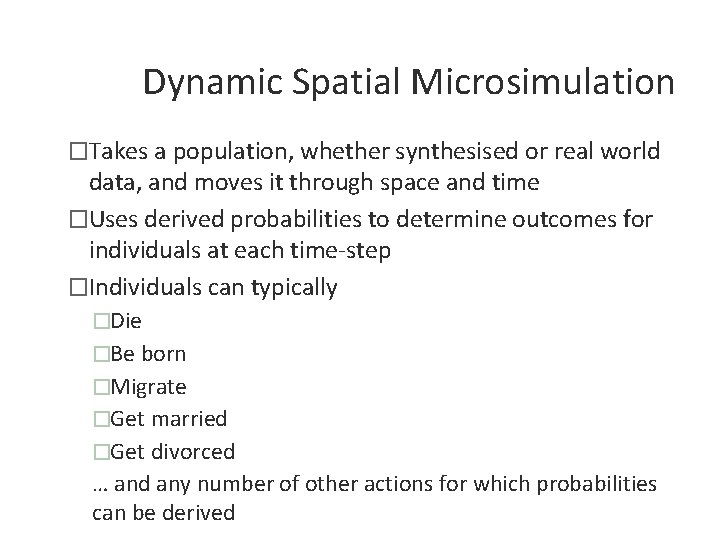 Dynamic Spatial Microsimulation �Takes a population, whether synthesised or real world data, and moves