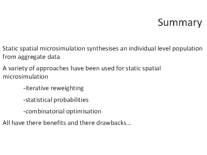 Summary Static spatial microsimulation synthesises an individual level population from aggregate data A variety