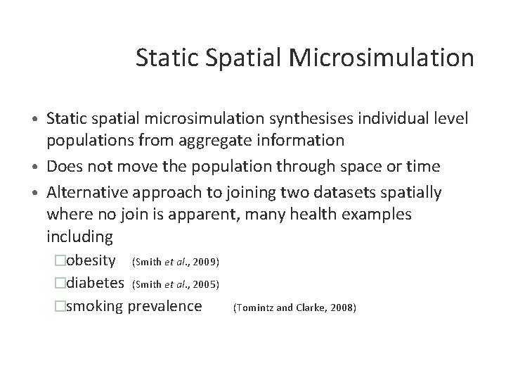 Static Spatial Microsimulation • Static spatial microsimulation synthesises individual level populations from aggregate information