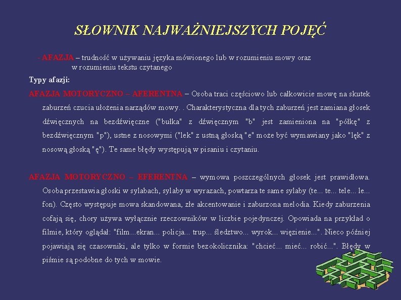 SŁOWNIK NAJWAŻNIEJSZYCH POJĘĆ - AFAZJA – trudność w używaniu języka mówionego lub w rozumieniu