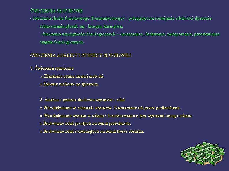 ĆWICZENIA SŁUCHOWE: - ćwiczenia słuchu fonemowego (fonematycznego) – polegające na rozwijanie zdolności słyszenia różnicowania