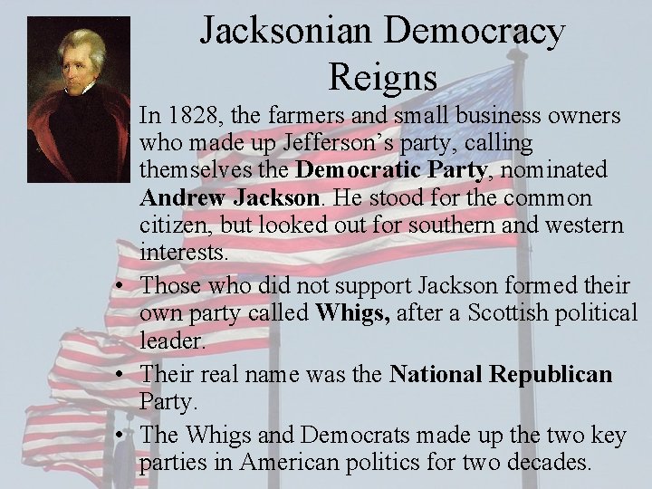 Jacksonian Democracy Reigns • In 1828, the farmers and small business owners who made