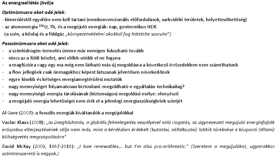 Az energiaellátás jövője Optimizmusra okot adó jelek: - kimerüléstől egyelőre nem kell tartani (nemkonvencionális