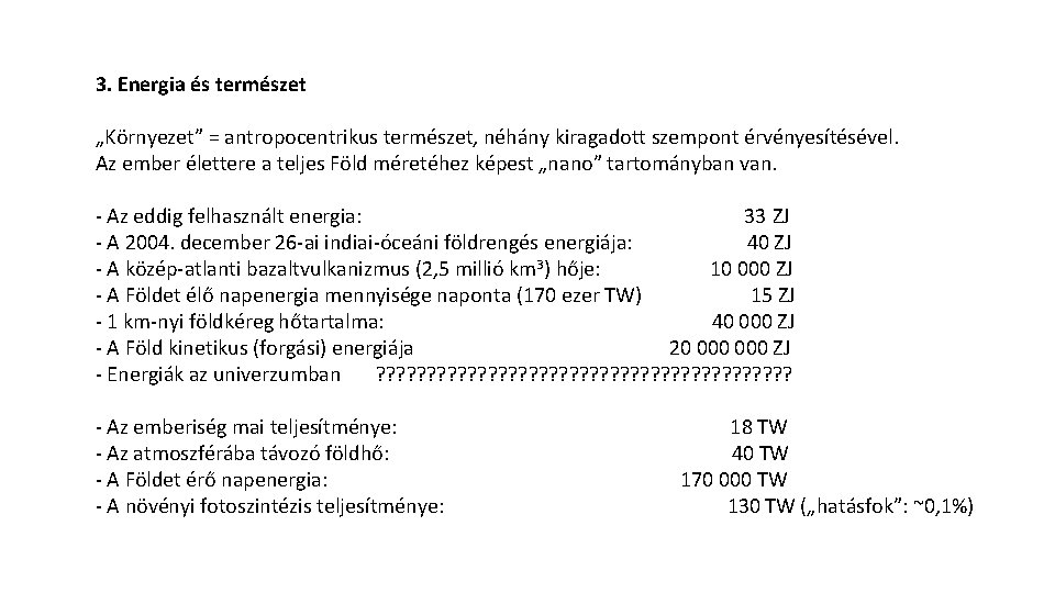 3. Energia és természet „Környezet” = antropocentrikus természet, néhány kiragadott szempont érvényesítésével. Az ember