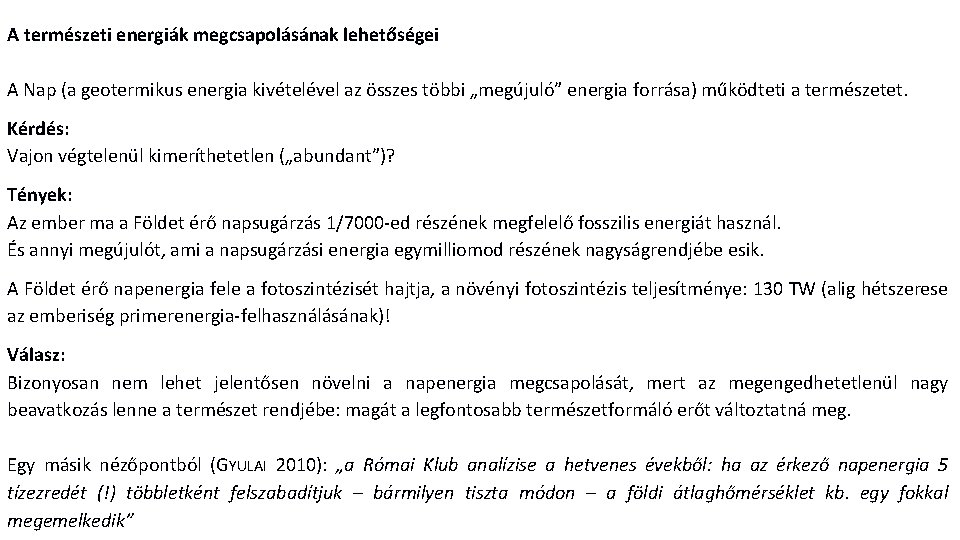 A természeti energiák megcsapolásának lehetőségei A Nap (a geotermikus energia kivételével az összes többi