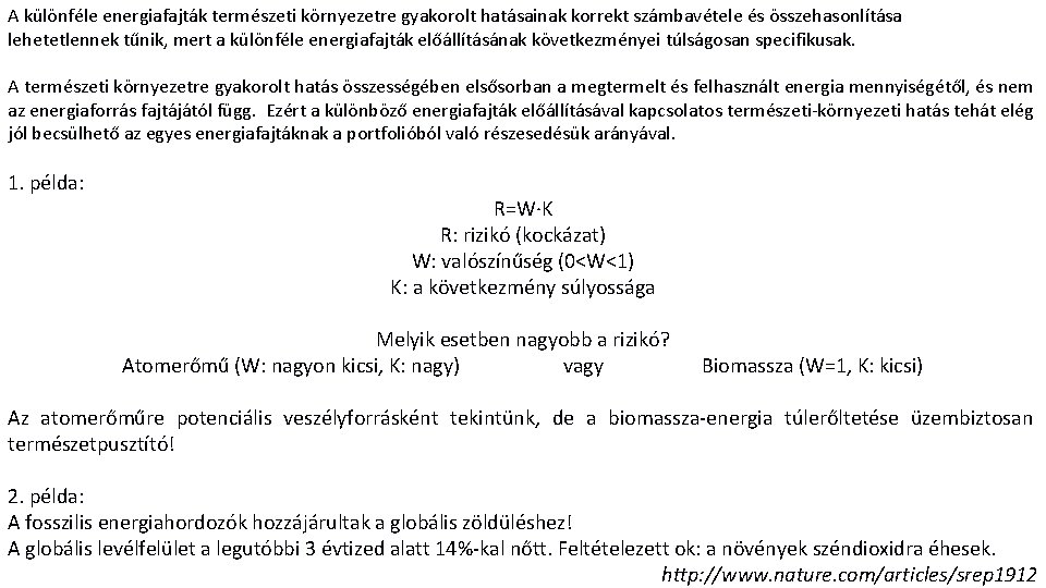 A különféle energiafajták természeti környezetre gyakorolt hatásainak korrekt számbavétele és összehasonlítása lehetetlennek tűnik, mert