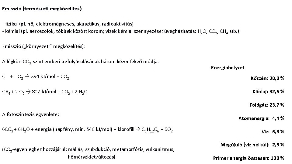 Emisszió (természeti megközelítés): - fizikai (pl. hő, elektromágneses, akusztikus, radioaktivitás) - kémiai (pl. aeroszolok,