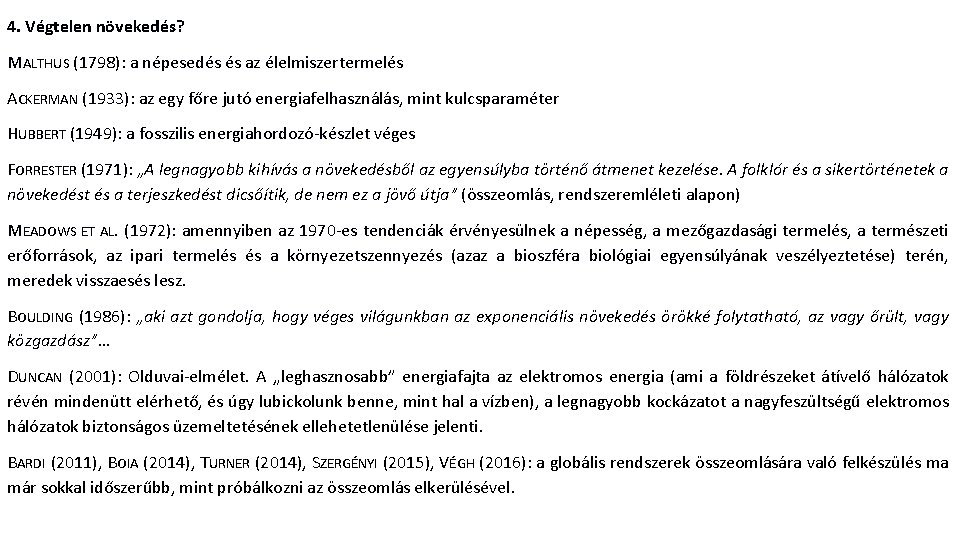 4. Végtelen növekedés? MALTHUS (1798): a népesedés és az élelmiszertermelés ACKERMAN (1933): az egy