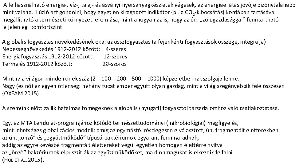 A felhasználható energia-, víz-, talaj- és ásványi nyersanyagkészletek végesek, az energiaellátás jövője bizonytalanabb mint