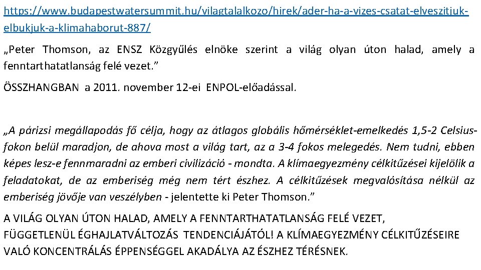 https: //www. budapestwatersummit. hu/vilagtalalkozo/hirek/ader-ha-a-vizes-csatat-elveszitjukelbukjuk-a-klimahaborut-887/ „Peter Thomson, az ENSZ Közgyűlés elnöke szerint a világ olyan