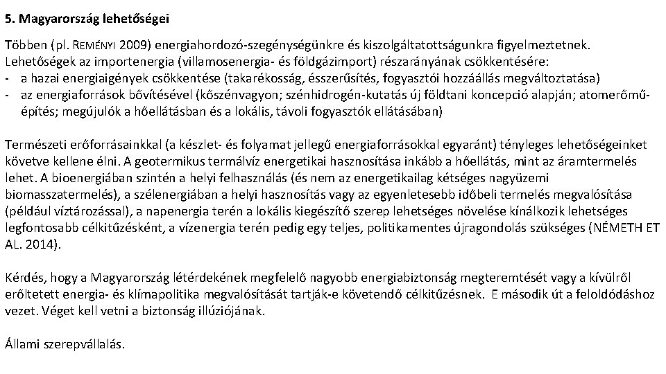 5. Magyarország lehetőségei Többen (pl. REMÉNYI 2009) energiahordozó-szegénységünkre és kiszolgáltatottságunkra figyelmeztetnek. Lehetőségek az importenergia