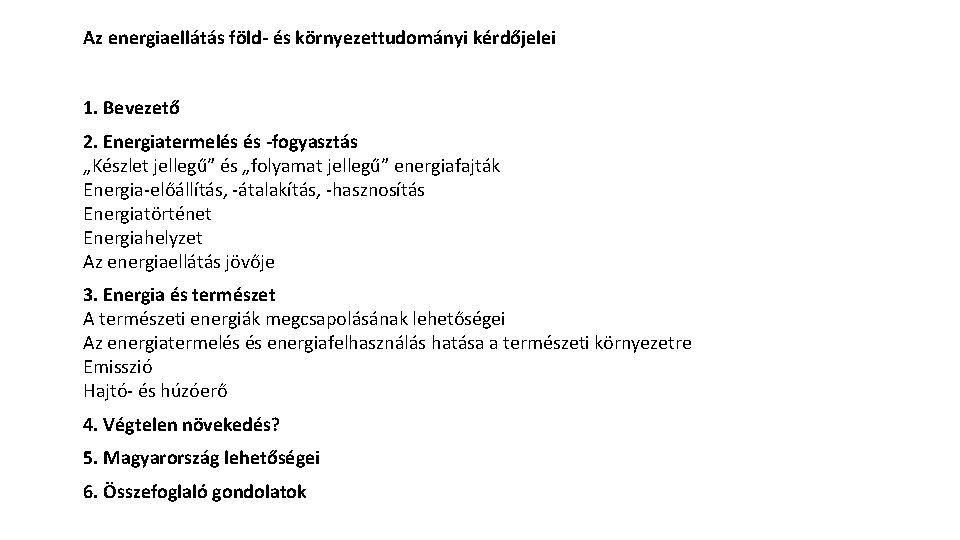 Az energiaellátás föld- és környezettudományi kérdőjelei 1. Bevezető 2. Energiatermelés és -fogyasztás „Készlet jellegű”