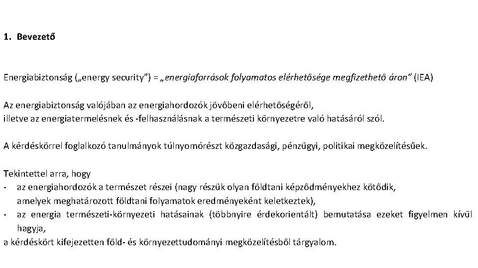 1. Bevezető Energiabiztonság („energy security”) = „energiaforrások folyamatos elérhetősége megfizethető áron” (IEA) Az energiabiztonság