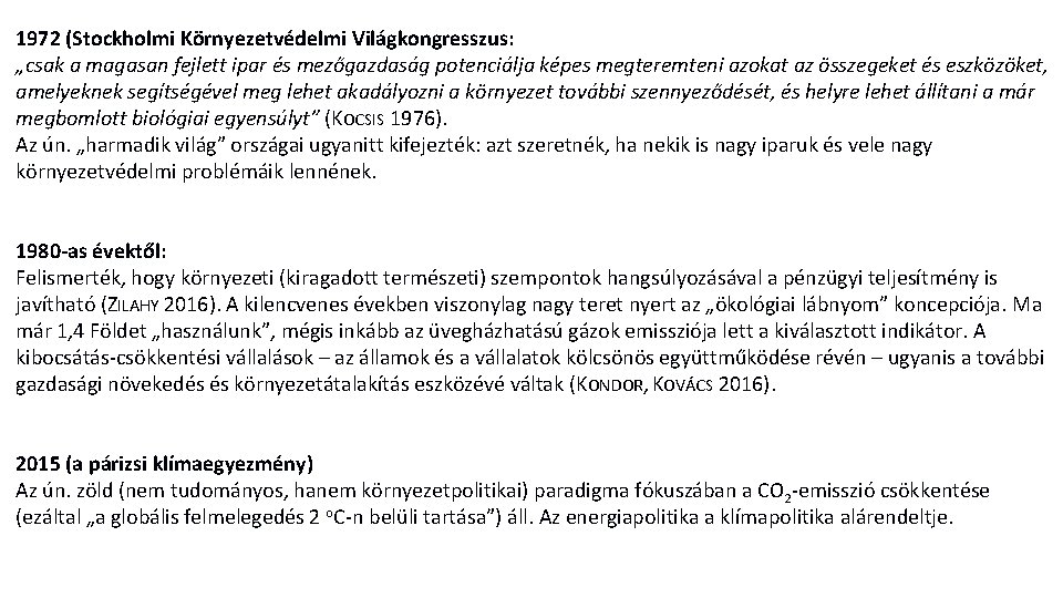 1972 (Stockholmi Környezetvédelmi Világkongresszus: „csak a magasan fejlett ipar és mezőgazdaság potenciálja képes megteremteni