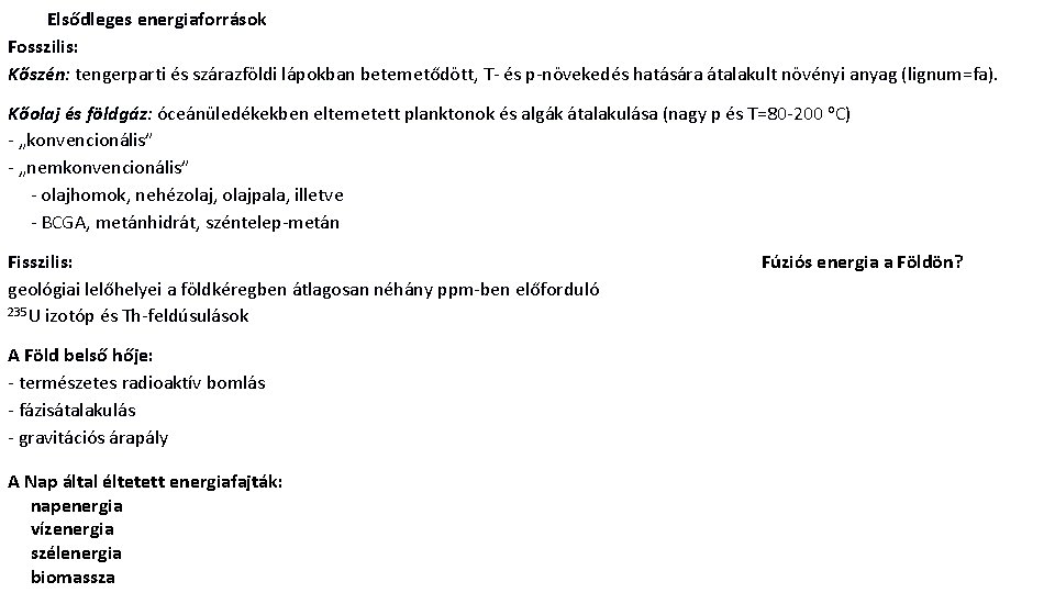 Elsődleges energiaforrások Fosszilis: Kőszén: tengerparti és szárazföldi lápokban betemetődött, T- és p-növekedés hatására átalakult