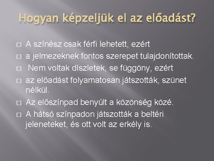 Hogyan képzeljük el az előadást? � � � A színész csak férfi lehetett, ezért