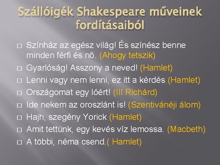 Szállóigék Shakespeare műveinek fordításaiból � � � � Színház az egész világ! És színész