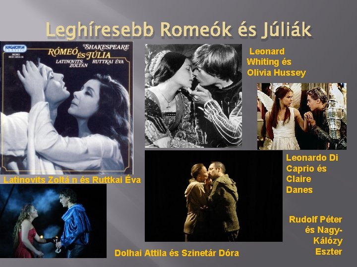 Leghíresebb Romeók és Júliák Leonard Whiting és Olivia Hussey Latinovits Zoltá n és Ruttkai