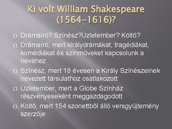 Ki volt William Shakespeare (1564 -1616)? � � � Drámaíró? Színész? Üzletember? Költő? Drámaíró,